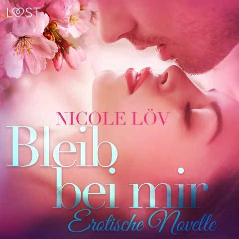 Bleib bei mir: Erotische Novelle (Ungekürzt) - Nicole Löv