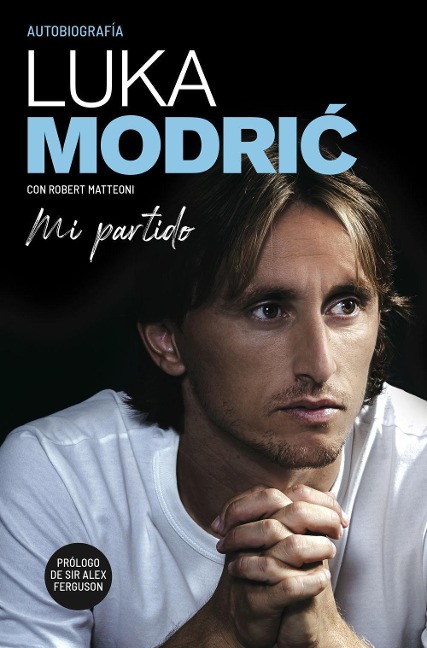 Mi partido : la autobiografía de Luka Modri? - Alex Ferguson, Luka Modric
