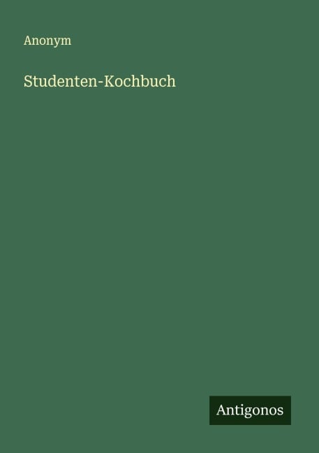 Studenten-Kochbuch - Anonym