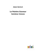 Cover-Bild zum Titel 'Le Peintre Graveur' von 'Adam Bartsch'