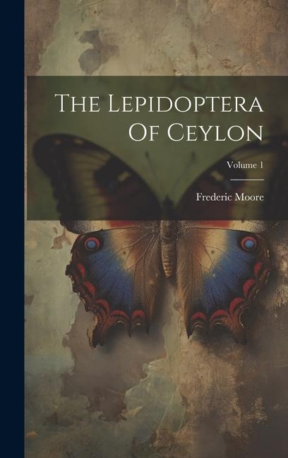 The Lepidoptera Of Ceylon; Volume 1 - Frederic Moore