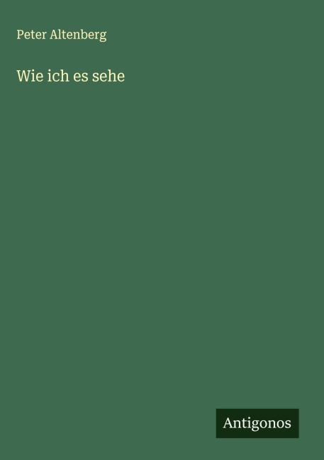 Wie ich es sehe - Peter Altenberg