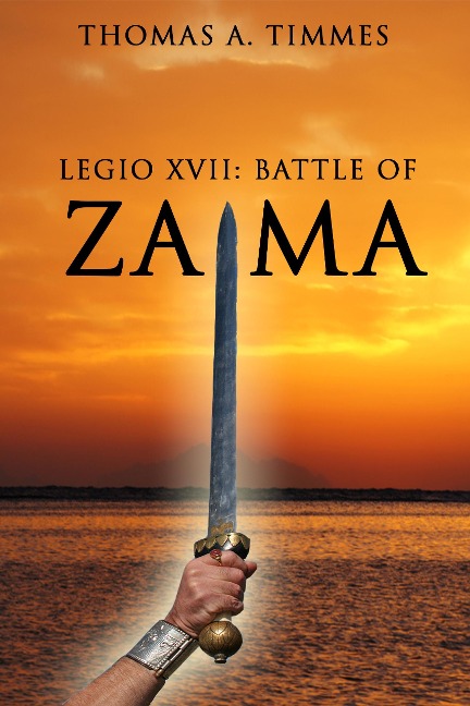 Legio XVII: Battle of Zama - Thomas A. Timmes