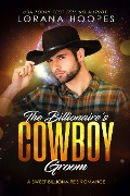 The Billionaire's Cowboy Groom (Sweet Billionaires, #5) - Lorana Hoopes