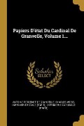 Cover-Bild zum Titel 'Papiers D'état Du Cardinal De Granvelle, Volume 1...' von 'Charles Weiss'