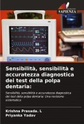Cover-Bild zum Titel 'Sensibilità, sensibilità e accuratezza diagnostica dei test della polpa dentaria:' von 'Krishna Prasada. L, Priyanka Yadav'