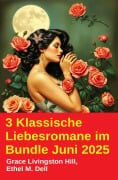 Cover-Bild zum Titel '3 Klassische Liebesromane im Bundle Juni 2025' von 'Grace Livingston Hill, Ethel M. Dell'