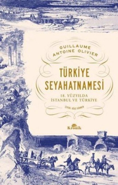 Türkiye Seyahatnamesi;18. Yüzyilda Istanbul ve Türkiye - Guillaume Antoine Olivier