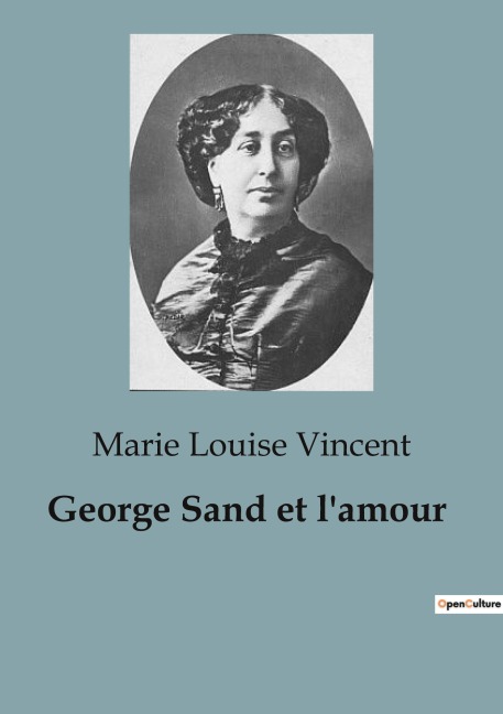 George Sand et l'amour - Marie Louise Vincent