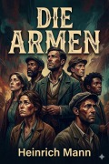 Cover-Bild zum Titel 'Die Armen: Ein Roman' von 'Heinrich Mann'