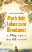 Mach dein Leben zum Abenteuer - Joachim von Loeben