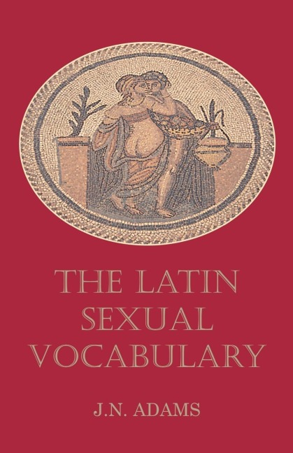 Latin Sexual Vocabulary - J N Adams