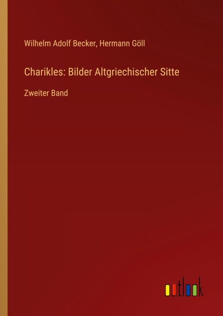 Charikles: Bilder Altgriechischer Sitte - Wilhelm Adolf Becker, Hermann Göll
