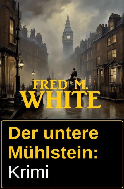 Der untere Mühlstein: Krimi - Fred M. White