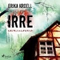 Cover-Bild zum Titel 'Irre - Kriminalroman (Ungekürzt)' von 'Erika Kroell'