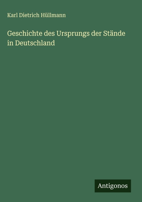 Geschichte des Ursprungs der Stände in Deutschland - Karl Dietrich Hüllmann