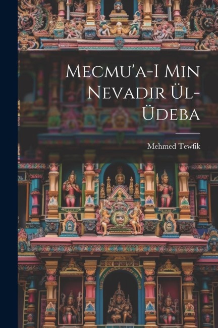 Mecmu'a-i min nevadir ül-üdeba - Mehmed Tewfik