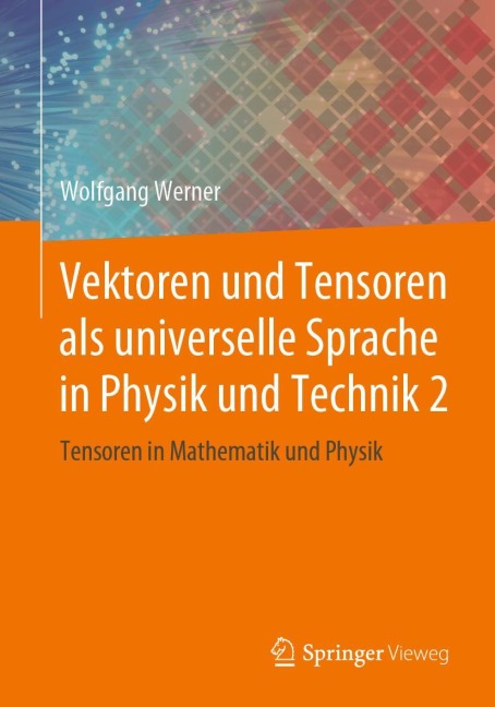 Vektoren und Tensoren als universelle Sprache in Physik und Technik 2 - Wolfgang Werner