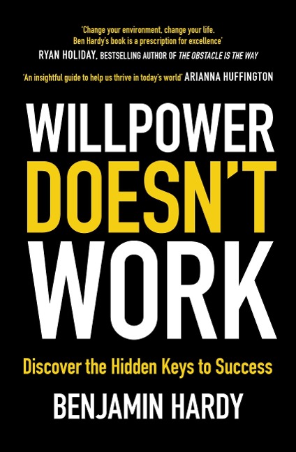 Willpower Doesn't Work - Benjamin Hardy