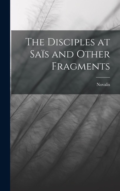 The Disciples at Saïs and Other Fragments - Novalis