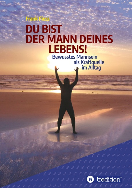 DU BIST DER MANN DEINES LEBENS! - Frank Fiess