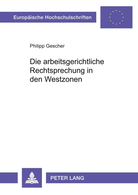 Die arbeitsgerichtliche Rechtsprechung in den Westzonen - Philipp Gescher