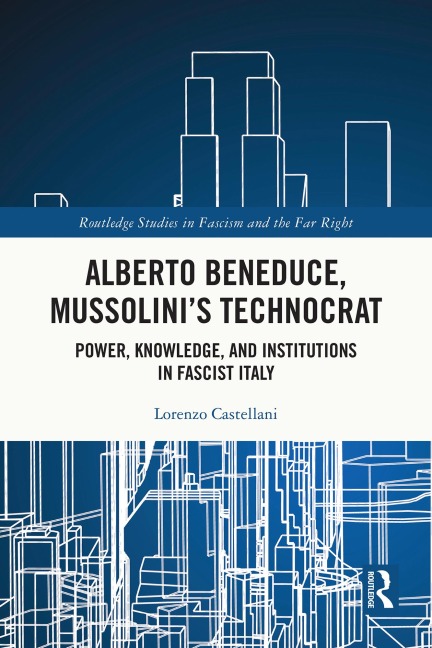 Alberto Beneduce, Mussolini's Technocrat - Lorenzo Castellani