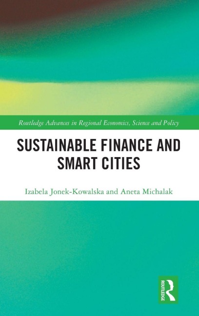 Sustainable Finance and Smart Cities - Izabela Jonek-Kowalska, Aneta Michalak