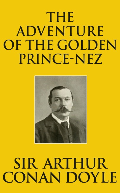 The Adventure of the Golden Pince-Nez - Arthur Conan Doyle