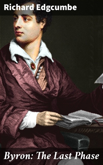 Byron: The Last Phase - Richard Edgcumbe