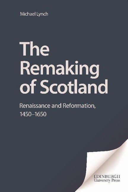 The Remaking of Scotland - Michael Lynch