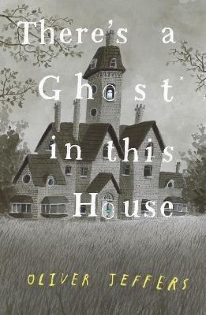 There's a Ghost in this House - Oliver Jeffers