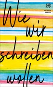 Cover-Bild zum Titel 'Wie wir schreiben wollen' von 'Richard Ford, Doris Knecht, Jan Wagner, Daniel Schreiber, Mathias Enard'