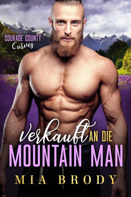 Verkauft An Die Mountain Man (Courage County Kurven, #3) - Mia Brody