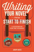 Writing Your Novel from Start to Finish - Joseph Bates