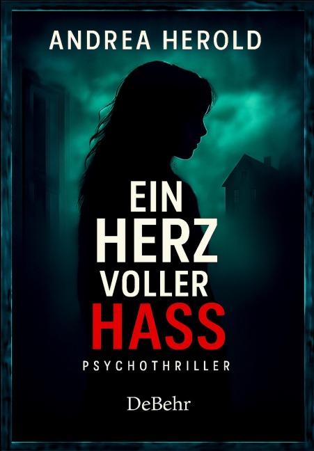 Ein Herz voller Hass - Psychothriller - Andrea Herold