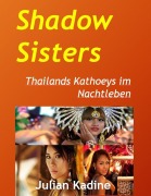 Cover-Bild zum Titel 'Shadow Sisters: Thailands Kathoeys im Nachtleben' von 'Julian Kadine'