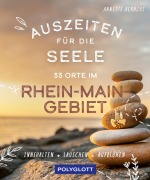 Cover-Bild zum Titel 'Auszeiten für die Seele im Rhein-Main-Gebiet' von 'Annette Bernjus'