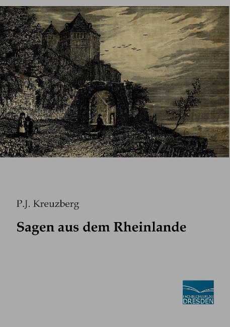 Sagen aus dem Rheinlande - P. J. Kreuzberg