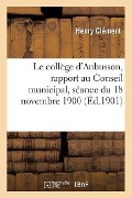 Le collège d'Aubusson, rapport au Conseil municipal, séance du 18 novembre 1900 - Henry Clément