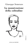 Cover-Bild zum Titel 'La manutenzione della solitudine' von 'Giuseppe Semeraro'