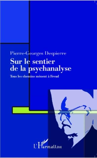 Sur le sentier de la psychanalyse - Pierre-Georges Despierre
