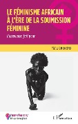 Cover-Bild zum Titel 'Le féminisme africain à l'ère de la soumission féminine' von 'Kahoyomo'