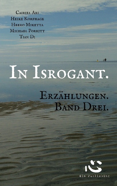 In Isrogant. - Heero Miketta, Heike Korfhage, Cairiel Ari, Michael Porritt, Tian Di
