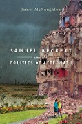 Cover-Bild zum Titel 'Samuel Beckett and the Politics of Aftermath' von 'James McNaughton'