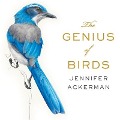 The Genius of Birds Lib/E - Jennifer Ackerman
