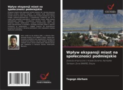 Cover-Bild zum Titel 'Wp¿yw ekspansji miast na spo¿eczno¿ci podmiejskie' von 'Tegegn Abrham'