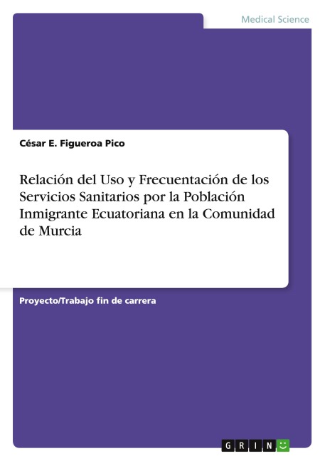 Relación del Uso y Frecuentación de los Servicios Sanitarios por la Población Inmigrante Ecuatoriana en la Comunidad de Murcia - César E. Figueroa Pico