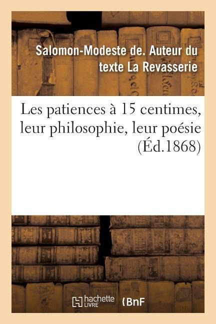 Les Patiences À 15 Centimes, Leur Philosophie, Leur Poésie - Salomon-Modeste de la Revasserie