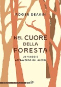 Cover-Bild zum Titel 'Nel cuore della foresta. Un viaggio attraverso gli alberi' von 'Roger Deakin'